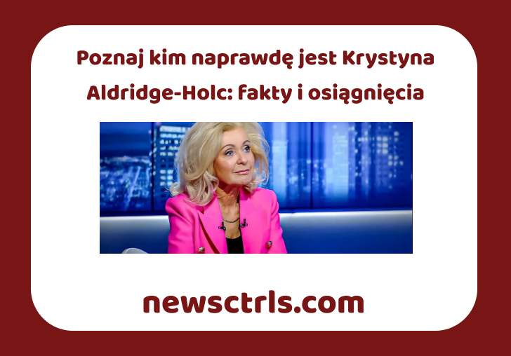 Poznaj kim naprawdę jest Krystyna Aldridge-Holc: fakty i osiągnięcia