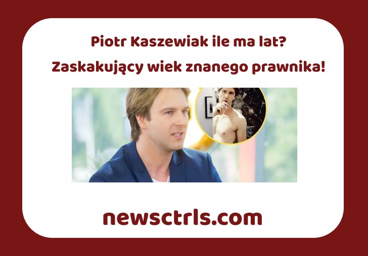 Piotr Kaszewiak ile ma lat? Zaskakujący wiek znanego prawnika!
