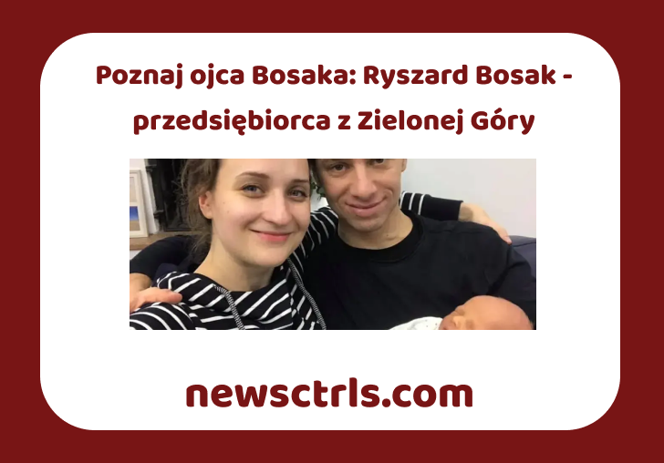 Poznaj ojca Bosaka: Ryszard Bosak - przedsiębiorca z Zielonej Góry