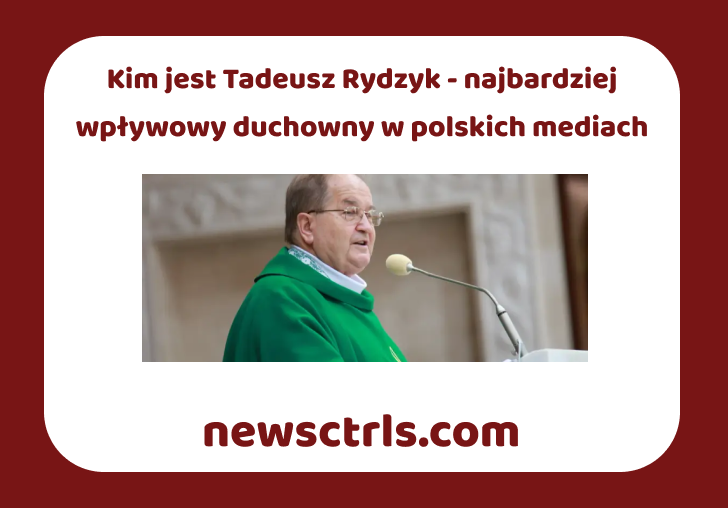 Kim jest Tadeusz Rydzyk - najbardziej wpływowy duchowny w polskich mediach
