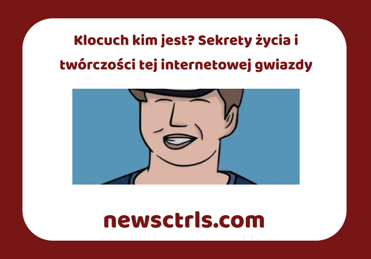 Klocuch kim jest? Sekrety życia i twórczości tej internetowej gwiazdy review