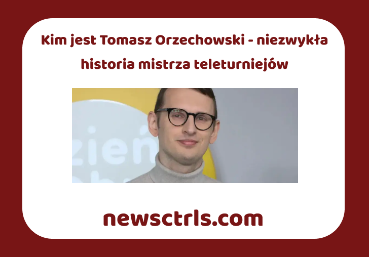 Kim jest Tomasz Orzechowski - niezwykła historia mistrza teleturniejów review