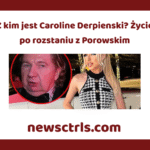 Z kim jest Caroline Derpienski? Życie po rozstaniu z Porowskim