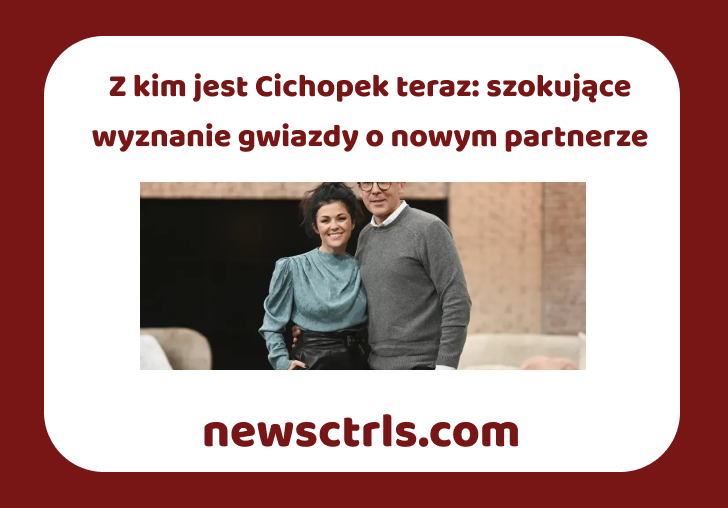 Z kim jest Cichopek teraz: szokujące wyznanie gwiazdy o nowym partnerze
