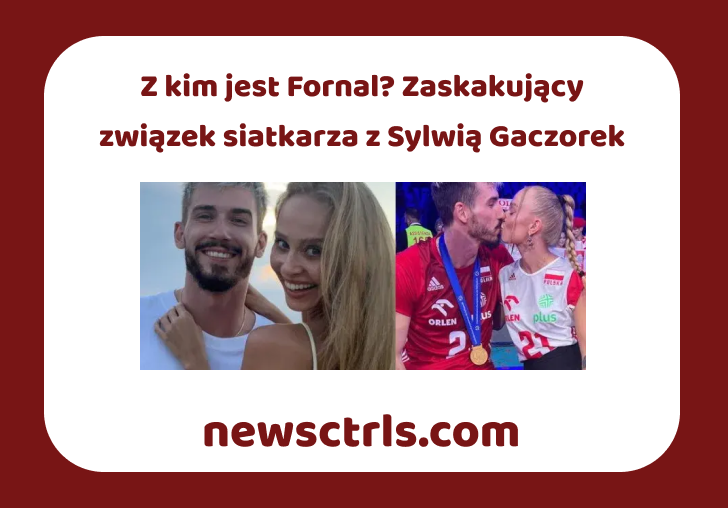 Z kim jest Fornal? Zaskakujący związek siatkarza z Sylwią Gaczorek