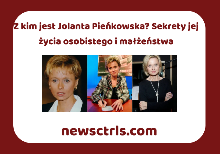 Z kim jest Jolanta Pieńkowska? Sekrety jej życia osobistego i małżeństwa