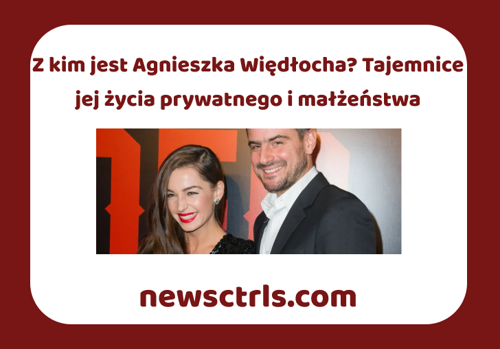 Z kim jest Agnieszka Więdłocha? Tajemnice jej życia prywatnego i małżeństwa