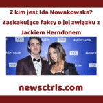 Z kim jest Ida Nowakowska? Zaskakujące fakty o jej związku z Jackiem Herndonem